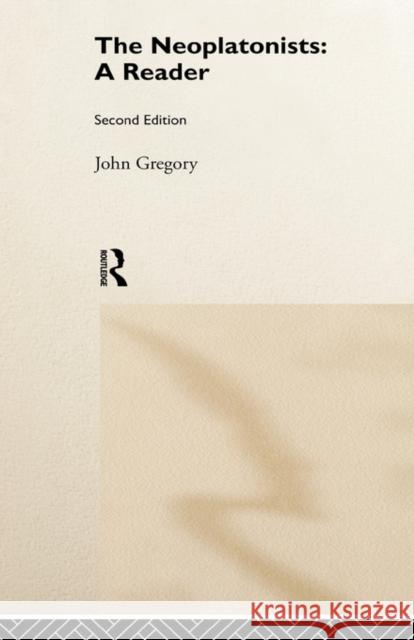 The Neoplatonists: A Reader Gregory, John 9780415187848