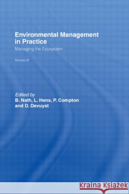 Environmental Management in Practice: Vol 3 : Managing the Ecosystem T. D. Jakes Paul A. Compton Dimitri Devuyst 9780415187916 Routledge