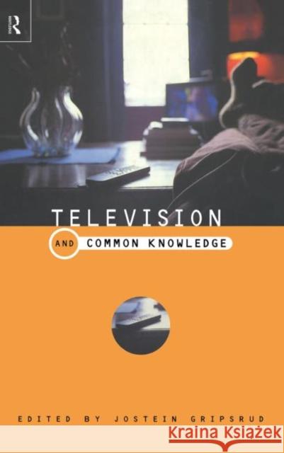 Television and Common Knowledge Jostein Gripsrud 9780415189286 Routledge