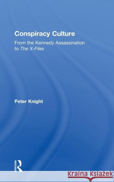 Conspiracy Culture: From Kennedy to The X Files Knight, Peter 9780415189774 Routledge