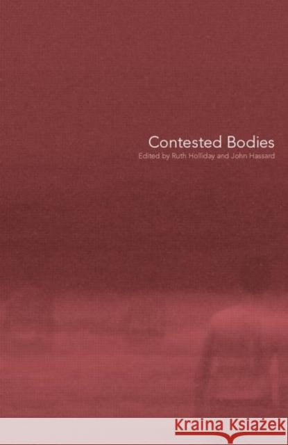 Contested Bodies Ruth Holliday John Hassard 9780415196369 Routledge