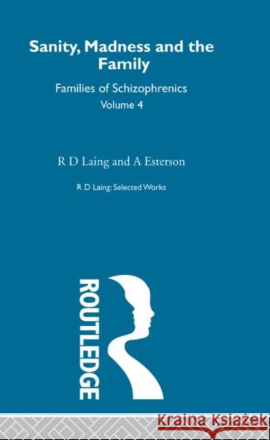 Sanity, Madness and the Family: Selected Worksks R D Laing Vol 4 R. D. Laing R. D. Laing 9780415198219 Routledge