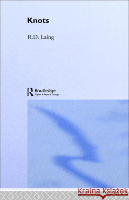 Knots: Selected Works of RD Laing: Vol 7 R. D. Laing R. D. Laing 9780415198240 Routledge