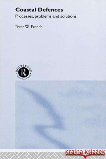 Coastal Defences: Processes, Problems and Solutions French, Peter W. 9780415198448 Routledge