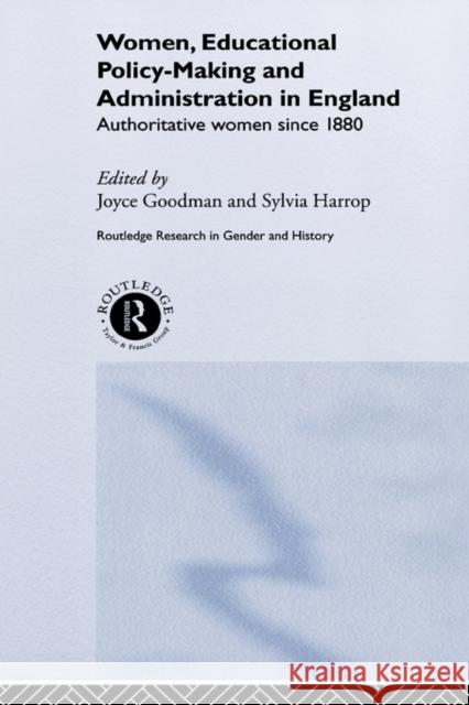 Women, Educational Policy-Making and Administration in England: Authoritative Women Since 1800 Goodman, Joyce 9780415198585 Routledge