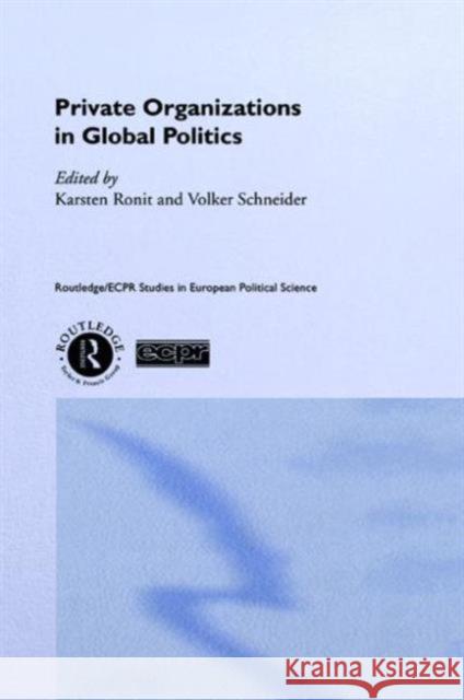 Private Organisations in Global Politics Karsten Ronit Volker Schneider Karsten Ronit 9780415201285
