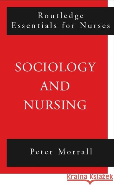 Sociology and Nursing: An Introduction Morrall, Peter 9780415202282 Routledge