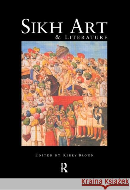 Sikh Art and Literature Kerry Brown 9780415202886 Routledge
