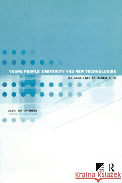 Young People, Creativity and New Technologies: The Challenge of Digital Arts Sefton-Green, Julian 9780415203135 Routledge