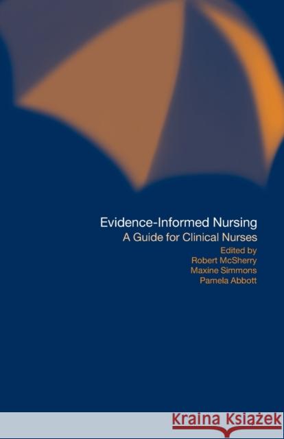 Evidence-Informed Nursing: A Guide for Clinical Nurses Abbott, Pamela 9780415204989 Routledge