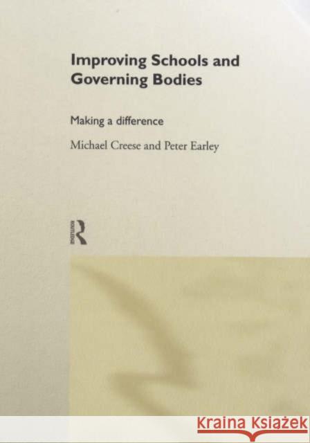 Improving Schools and Governing Bodies : Making a Difference Michael Creese Peter Earley 9780415205108