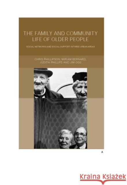 Family and Community Life of Older People: Social Networks and Social Support in Three Urban Areas Bernard, Miriam 9780415205313