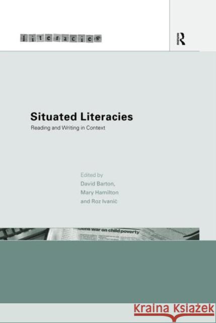 Situated Literacies : Theorising Reading and Writing in Context David Barton Mary Hamilton Roz Ivanic 9780415206709