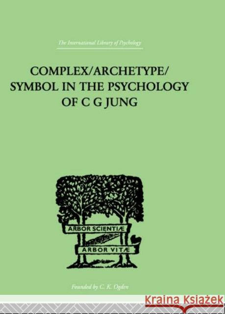 Complex/Archetype/Symbol In The Psychology Of C G Jung Jolande Jacobi 9780415209397 Routledge
