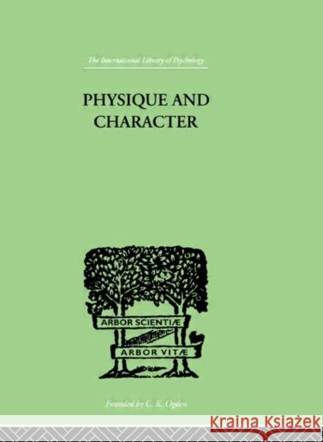 Physique and Character : an investigation of the nature of constitution and of the Theory E. Kretschmer Ern Kretschmer 9780415210607 Routledge
