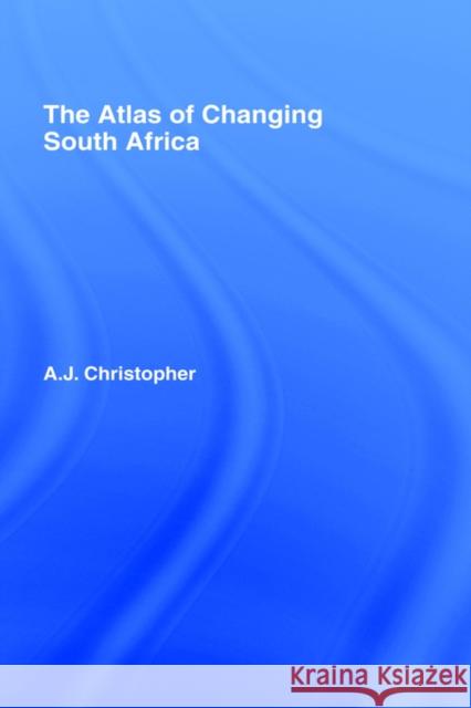 Atlas of Changing South Africa A. J. Christopher 9780415211772 Routledge