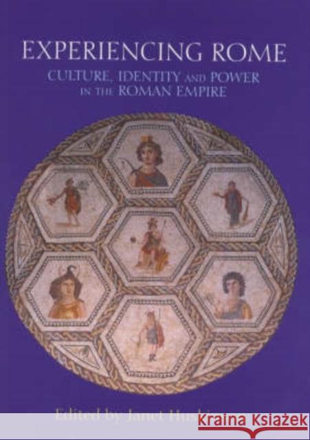 Experiencing Rome : Culture, Identity and Power in the Roman Empire Janet Huskinson 9780415212854 Routledge