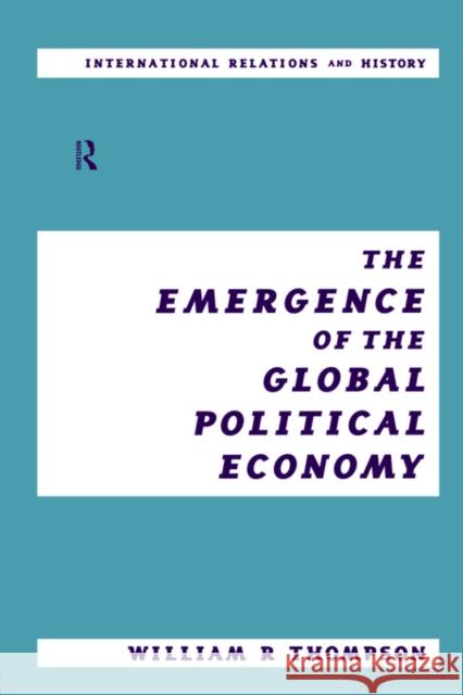The Emergence of the Global Political Economy William R. Thompson 9780415214537 Routledge