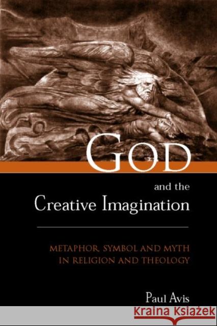God and the Creative Imagination: Metaphor, Symbol and Myth in Religion and Theology Avis, Paul 9780415215039 Routledge