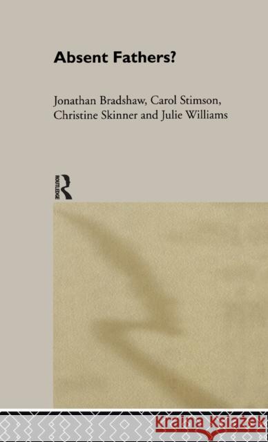 Absent Fathers? Jonathan Bradshaw Carol Stimson Christine Skinner 9780415215923 Routledge