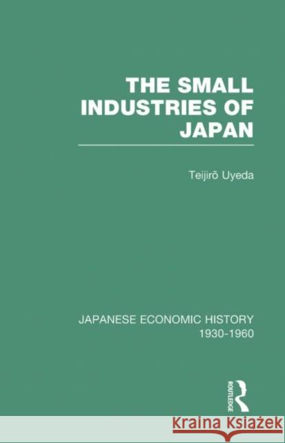 Small Industries Of Japan  V10 Teijiro Ueda T. Uyeda 9780415218252 Routledge