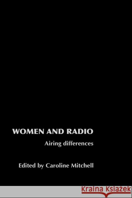 Women and Radio: Airing Differences Mitchell, Caroline 9780415220705 Routledge
