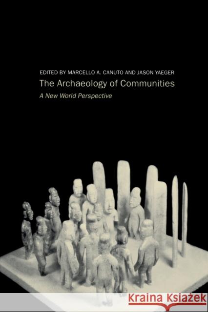 Archaeology of Communities: A New World Perspective Canuto, Marcello-Andrea 9780415222785 Routledge