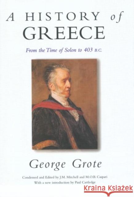 A History of Greece : From the Time of Solon to 403 BC George Grote Paul Cartledge 9780415223690 Routledge