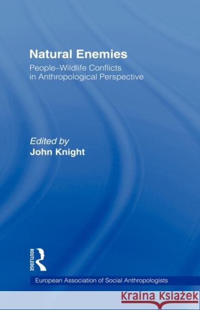Natural Enemies: People-Wildlife Conflicts in Anthropological Perspective Knight, John 9780415224406 Routledge