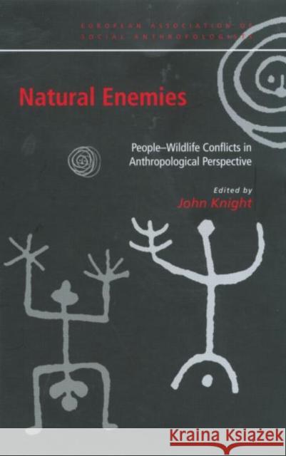 Natural Enemies: People-Wildlife Conflicts in Anthropological Perspective Knight, John 9780415224413 Routledge