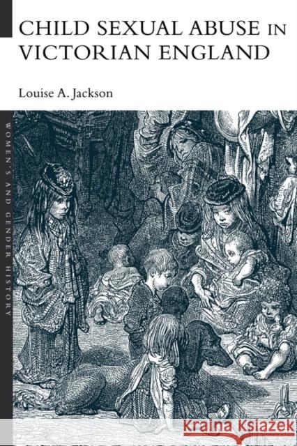 Child Sexual Abuse in Victorian England Louise Jackson 9780415226509 Routledge
