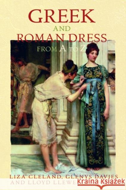 Greek and Roman Dress from A to Z Lloyd Llewellyn-Jones Liza Cleland 9780415226615
