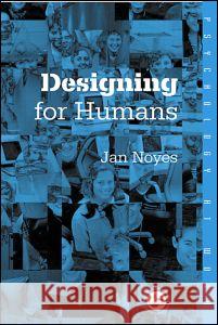Designing for Humans Jan Noyes 9780415227216 Psychology Press (UK)