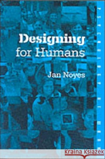 Designing for Humans Jan Noyes 9780415227223 Psychology Press (UK)