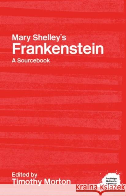 Mary Shelley's Frankenstein : A Routledge Study Guide and Sourcebook Timothy Morton 9780415227315 Routledge