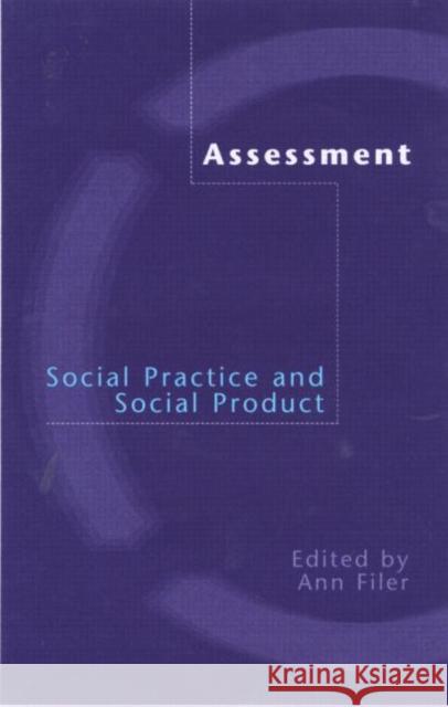 Assessment: Social Practice and Social Product Ann Filer 9780415227834 Falmer Press