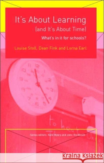 It's about Learning (and It's about Time): What's in It for Schools? Stoll, Louise 9780415227896 Routledge/Falmer