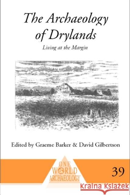 The Archaeology of Drylands : Living at the Margin Graeme Barker D. D. Gilbertson 9780415230018