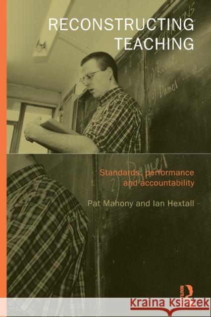 Reconstructing Teaching: Standards, Performance and Accountability Hextall, Ian 9780415230971 Falmer Press