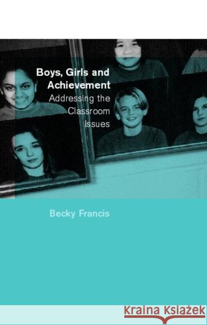 Boys, Girls and Achievement: Addressing the Classroom Issues Francis, Becky 9780415231633 Falmer Press