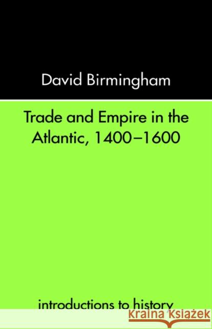 Trade and Empire in the Atlantic 1400-1600 David Birmingham 9780415232067