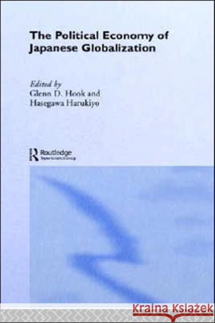 The Political Economy of Japanese Globalisation Glenn D. Hook Hasegama Harukiyo 9780415232869 Routledge