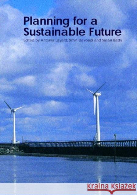 Planning for a Sustainable Future Sue Batty Simin Davoudi Antonia Layard 9780415234085 Routledge