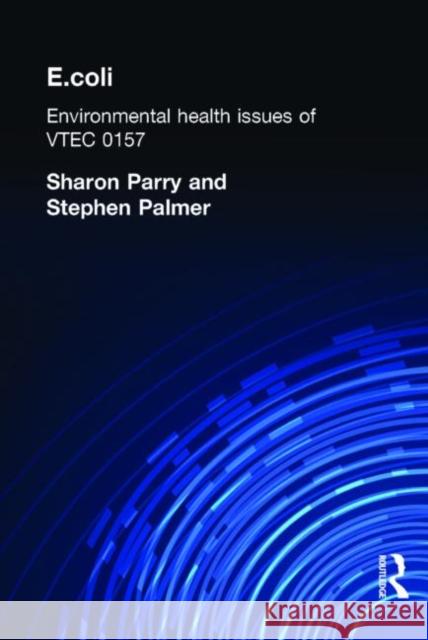 E.coli : Environmental Health Issues of VTEC 0157 Sharon Parry S. Palmer Palmer Stephen 9780415235952 Taylor & Francis Group