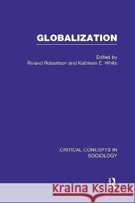 Globalization : Critical Concepts in Sociology R. Robertson Roland Roberston Kathleen White 9780415236874