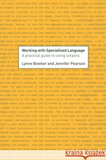 Working with Specialized Language : A Practical Guide to Using Corpora Lynne Bowker Jennifer Pearson Bowker Lynne 9780415236980 Routledge