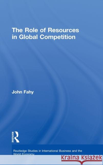 The Role of Resources in Global Competition John Fahy 9780415237116 Routledge