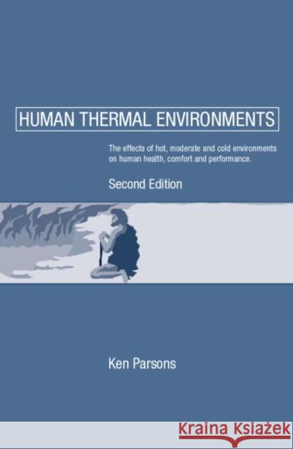 Human Thermal Environments: The Effects of Hot, Moderate, and Cold Environments on Human Health, Comfort and Performance, Second Edition Parsons, Ken 9780415237932 CRC Press
