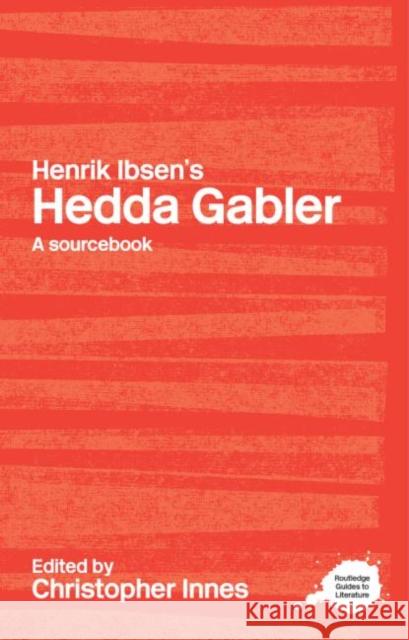 Henrik Ibsen's Hedda Gabler : A Routledge Study Guide and Sourcebook C D Innes 9780415238199 Taylor & Francis Ltd