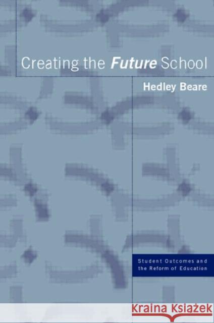 Creating the Future School Hedley Beare 9780415238694 Falmer Press